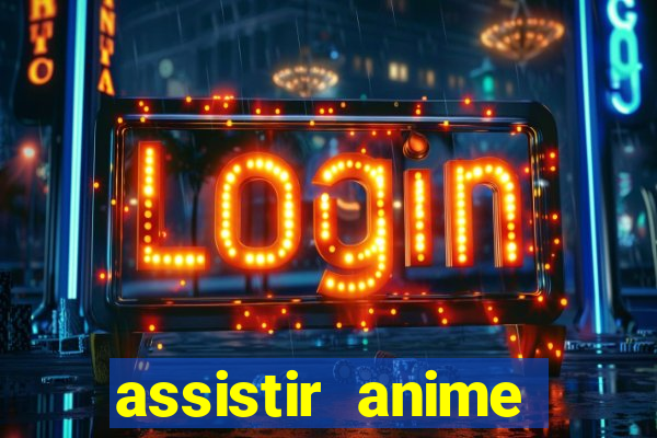 assistir anime online dublado