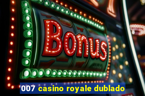 007 casino royale dublado