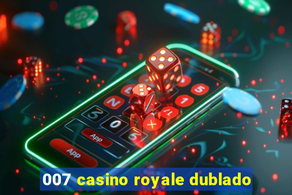 007 casino royale dublado