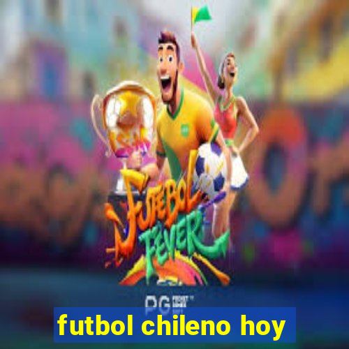 futbol chileno hoy