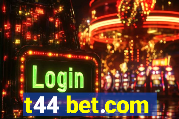 t44 bet.com