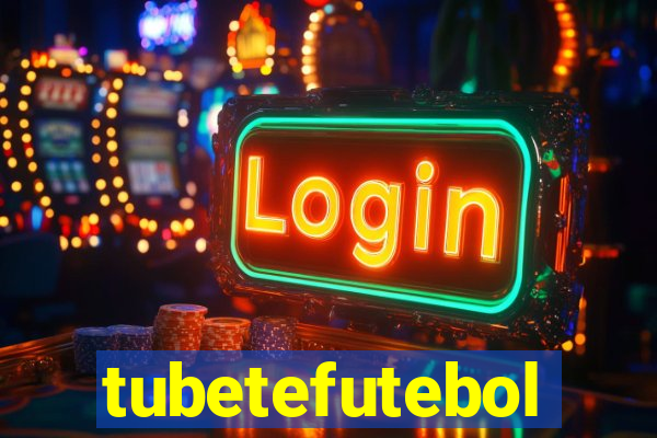 tubetefutebol