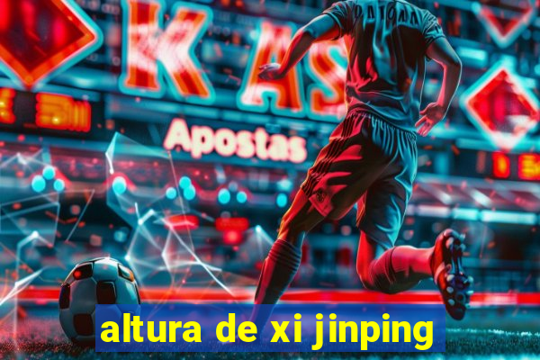 altura de xi jinping