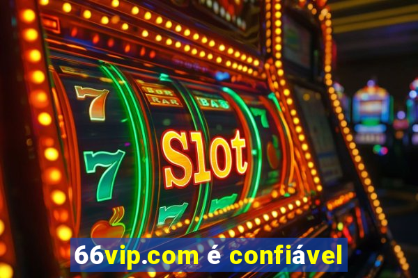 66vip.com é confiável