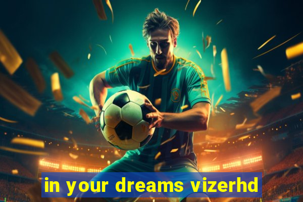 in your dreams vizerhd