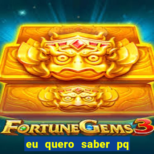 eu quero saber pq o gato mia