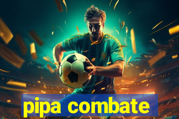 pipa combate