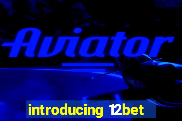 introducing 12bet