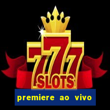 premiere ao vivo hoje gratis