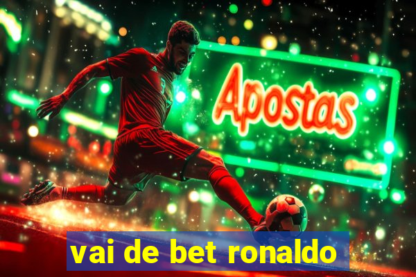 vai de bet ronaldo