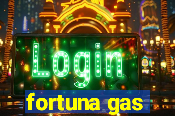 fortuna gas