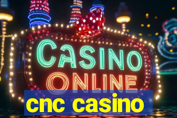 cnc casino