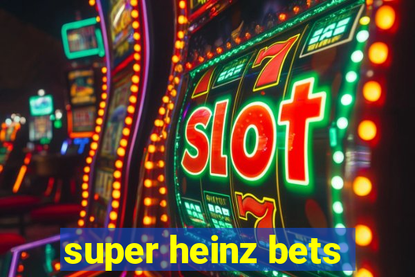 super heinz bets