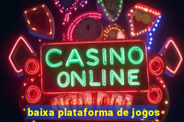 baixa plataforma de jogos