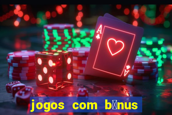 jogos com b么nus de boas-vindas