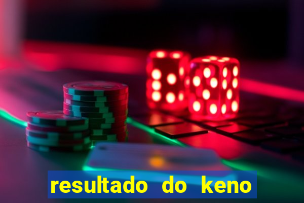 resultado do keno ao vivo