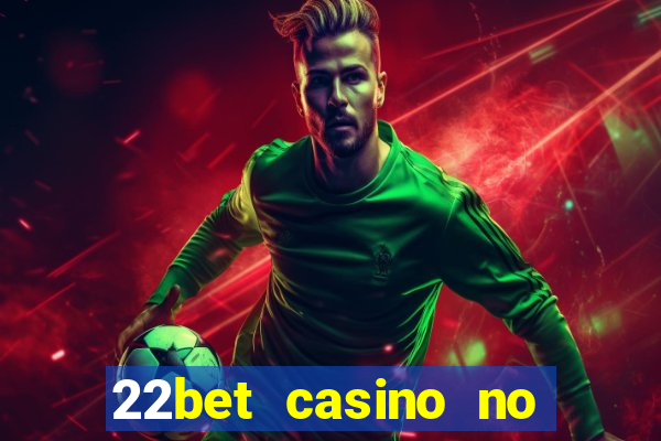 22bet casino no deposit code