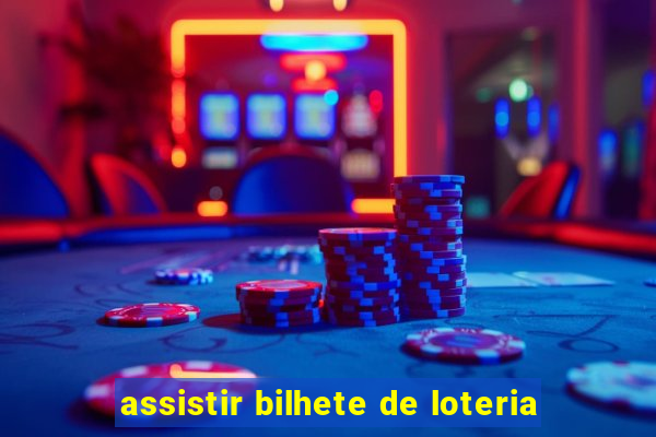 assistir bilhete de loteria