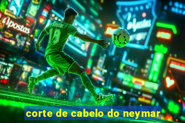 corte de cabelo do neymar