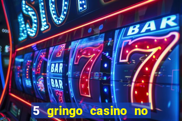 5 gringo casino no deposit bonus