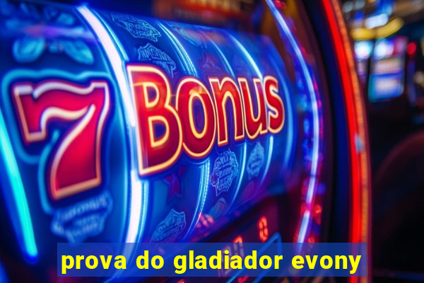 prova do gladiador evony