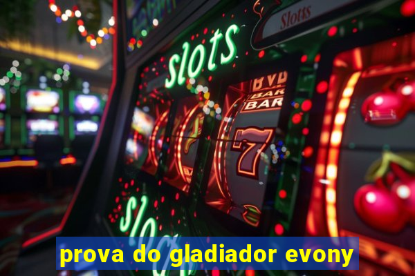 prova do gladiador evony