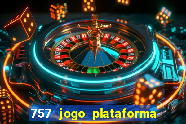 757 jogo plataforma paga mesmo