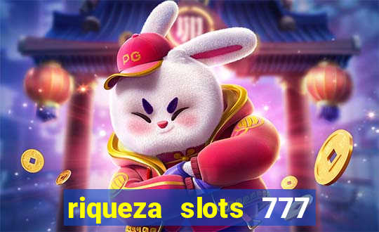 riqueza slots 777 paga mesmo