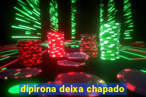 dipirona deixa chapado