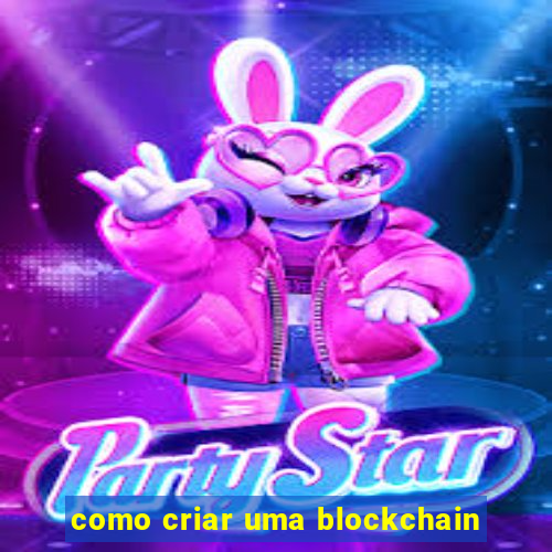 como criar uma blockchain