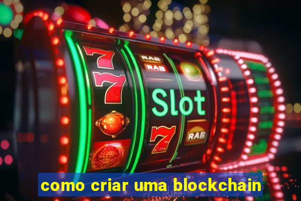 como criar uma blockchain