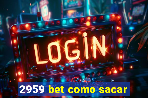 2959 bet como sacar