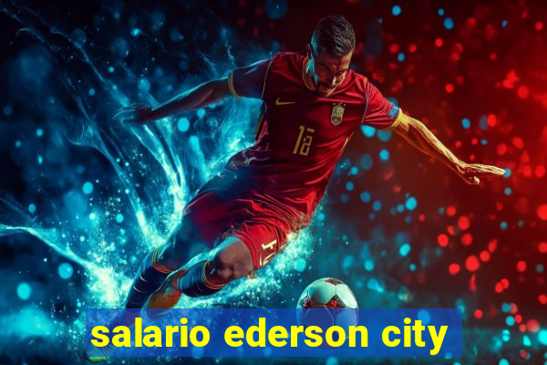 salario ederson city