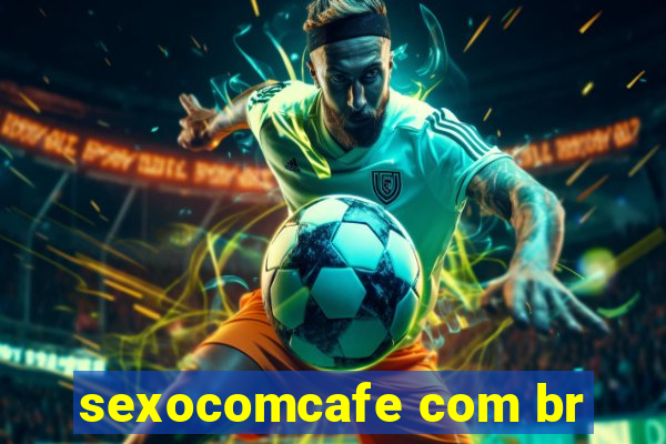 sexocomcafe com br