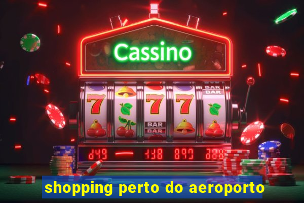 shopping perto do aeroporto