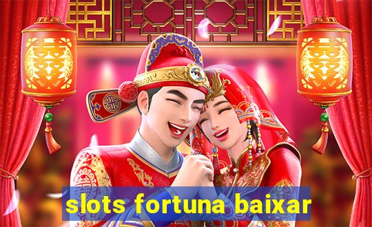 slots fortuna baixar