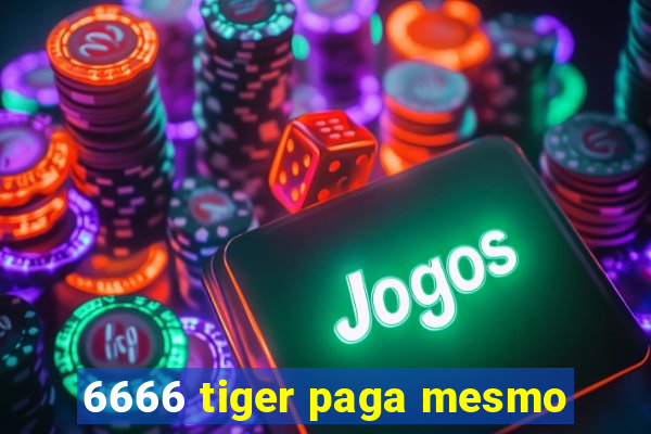 6666 tiger paga mesmo