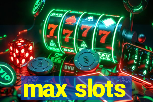 max slots