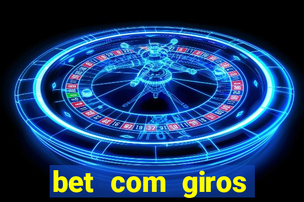 bet com giros gratis sem deposito