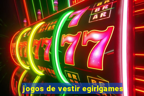 jogos de vestir egirlgames