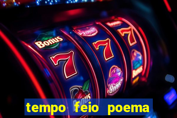 tempo feio poema tempo poesia fernando pessoa