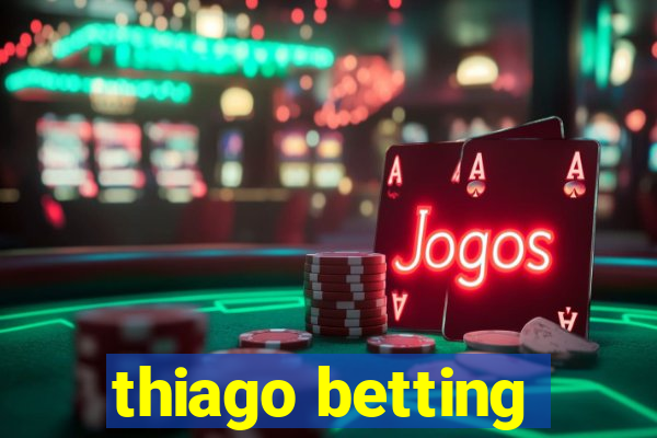 thiago betting