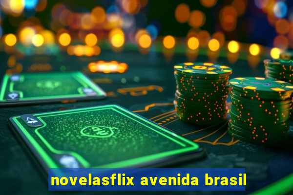 novelasflix avenida brasil