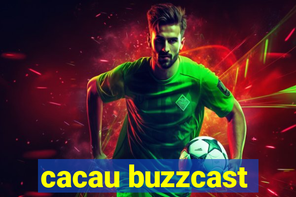 cacau buzzcast