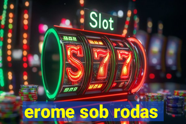 erome sob rodas