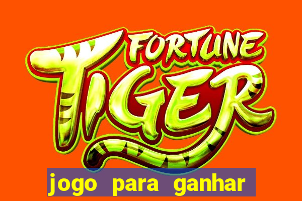 jogo para ganhar dinheiro cassino