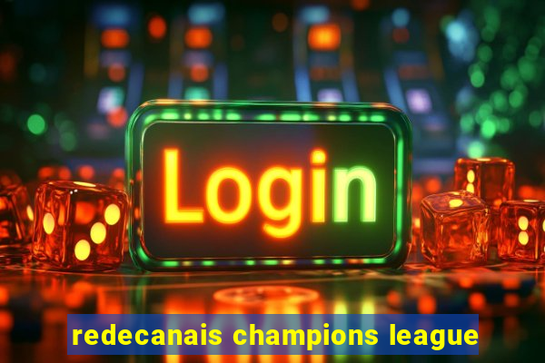 redecanais champions league