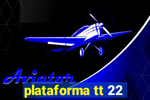 plataforma tt 22