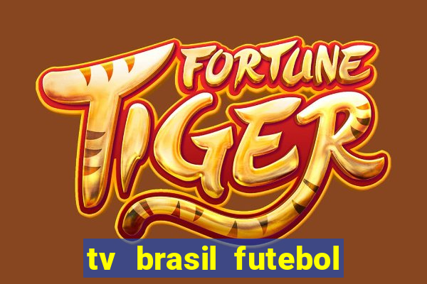 tv brasil futebol da hora