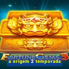 a origem 2 temporada